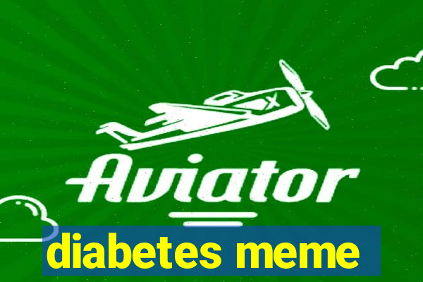 diabetes meme